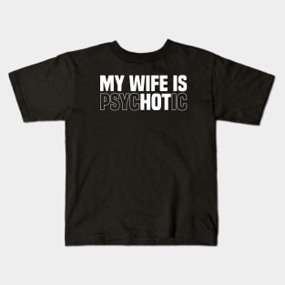 My wife is psychotic, Funny Sarcastic Wife Quote Kids T-Shirt